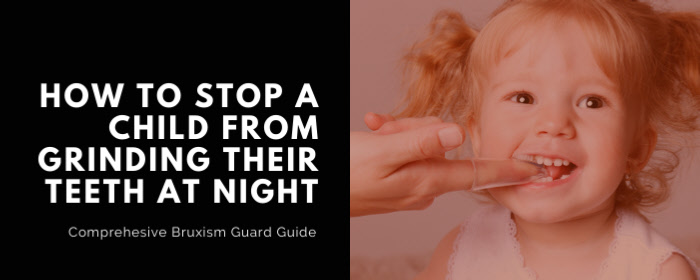 How to Stop a Child from Grinding their Teeth at Night